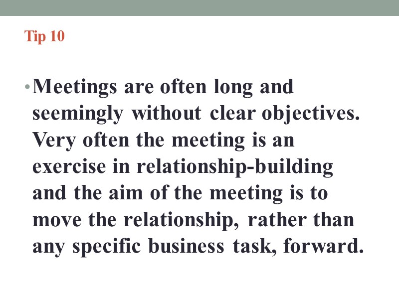 Tip 10   Meetings are often long and seemingly without clear objectives. Very